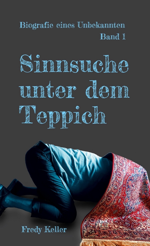 Sinnsuche unter dem Teppich - Fredy Keller