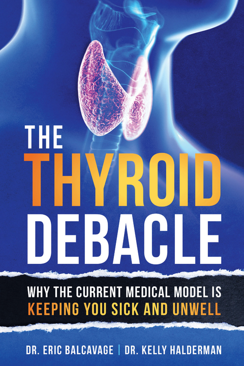 The Thyroid Debacle - Dr. Eric Balcavage, Dr. Kelly Halderman