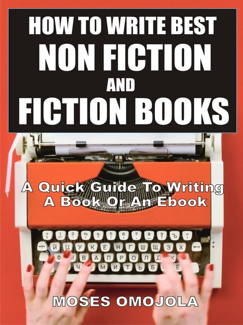 How To Write Best Non Fiction And Fiction Books - Moses Omojola