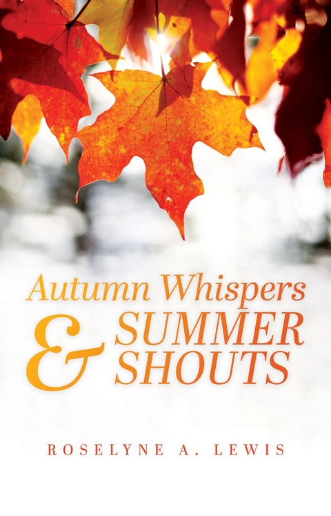 Autumn Whispers & Summer Shouts - Roselyne A. Lewis