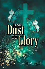 From Dust to Glory - Janice M. Jones