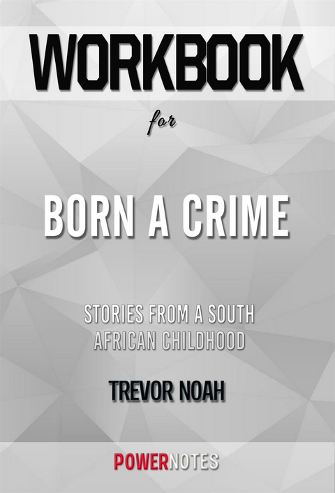 Workbook on Born a Crime: Stories from a South African Childhood by Trevor Noah (Fun Facts & Trivia Tidbits) -  PowerNotes