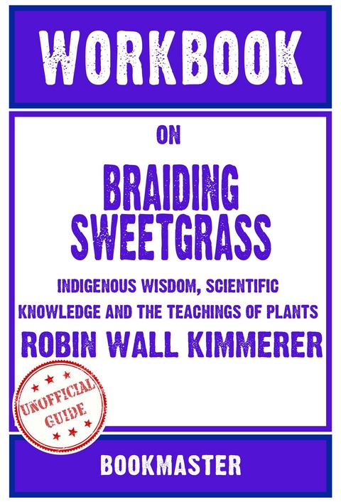 Workbook on Braiding Sweetgrass: Indigenous Wisdom, Scientific Knowledge and the Teachings of Plants by Robin Wall Kimmerer | Discussions Made Easy -  Bookmaster