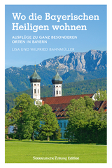 Wo die Bayerischen Heiligen wohnen - Wilfried Bahnmüller, Lisa Bahnmüller