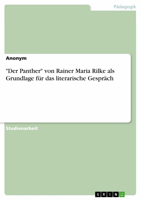 "Der Panther" von Rainer Maria Rilke als Grundlage für das literarische Gespräch