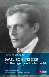 Paul Schneider – Der Prediger von Buchenwald - Margarete Schneider