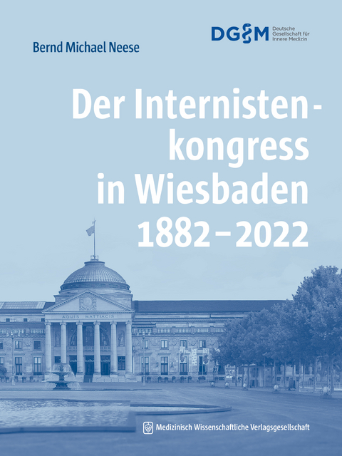 Der Internistenkongress in Wiesbaden 1882–2022 - Bernd Michael Neese