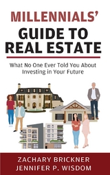 Millennials' Guide to Real Estate - Zachary Brickner, Jennifer P. Wisdom