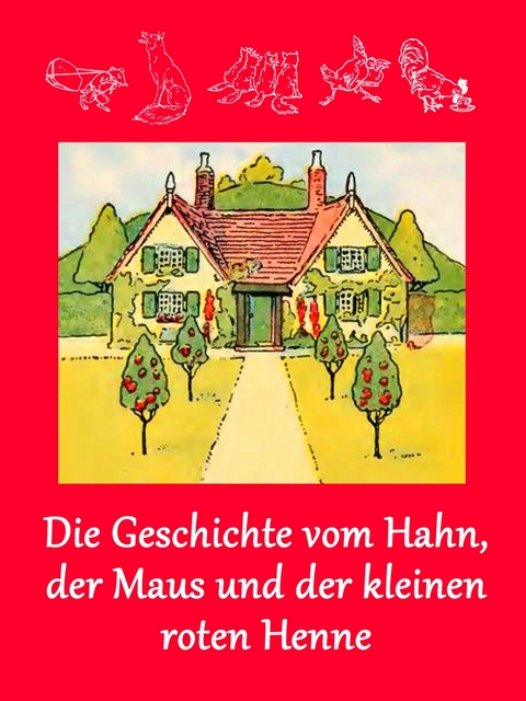 Die Geschichte vom Hahn, der Maus und der kleinen roten Henne - 