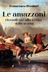 Le amazzoni rivendicate alla verità della storia - Francesco Predari