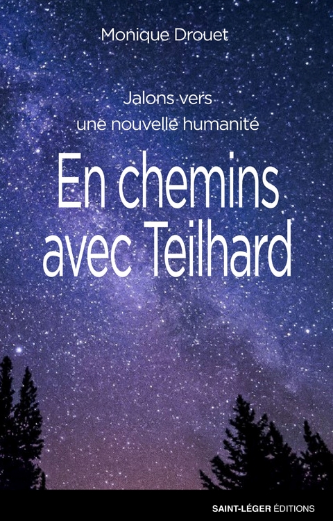 En chemins avec Teilhard - Monique Drouet