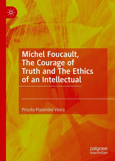 Michel Foucault, The Courage of Truth and The Ethics of an Intellectual - Priscila Piazentini Vieira