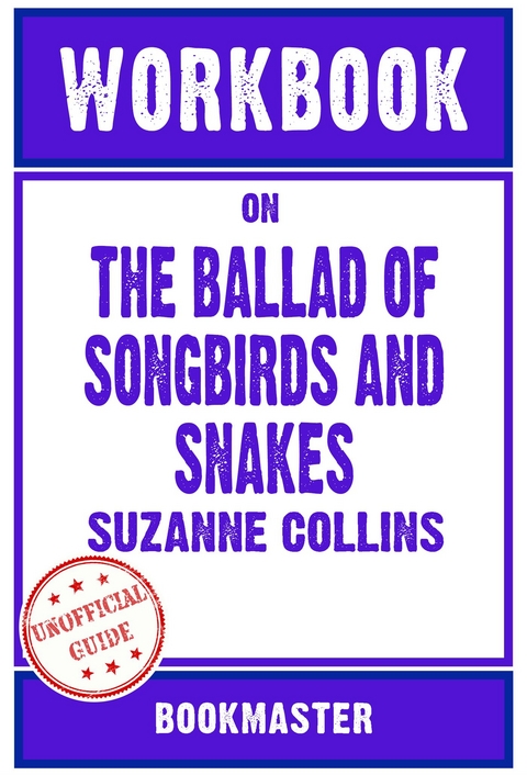 Workbook on The Ballad of Songbirds and Snakes: A Hunger Games Novel by Suzanne Collins | Discussions Made Easy -  Bookmaster