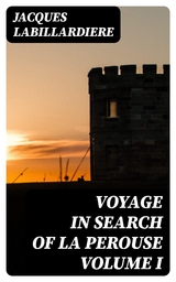 Voyage In Search Of La Perouse Volume I - Jacques Labillardiere