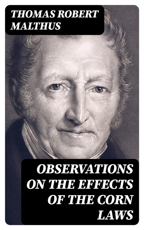 Observations on the Effects of the Corn Laws - Thomas Robert Malthus