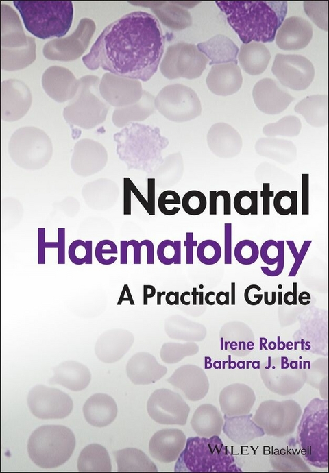 Neonatal Haematology -  Barbara J. Bain,  Irene Roberts