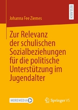 Zur Relevanz der schulischen Sozialbeziehungen für die politische Unterstützung im Jugendalter - Johanna Fee Ziemes