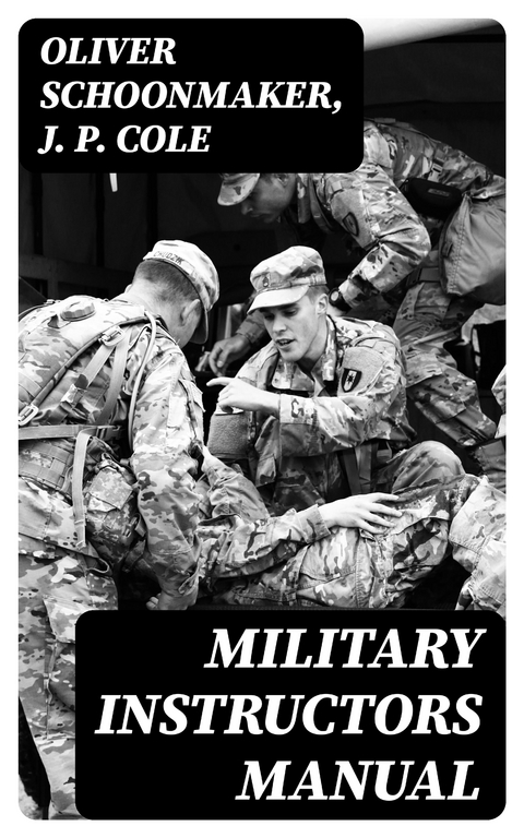 Military Instructors Manual - Oliver Schoonmaker, J. P. Cole