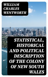 Statistical, Historical and Political Description of the Colony of New South Wales - William Charles Wentworth