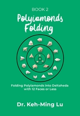 Polyiamonds Folding: Folding Polyiamonds into Deltaheda with 12 Faces or Less -  Dr. Keh-Ming Lu