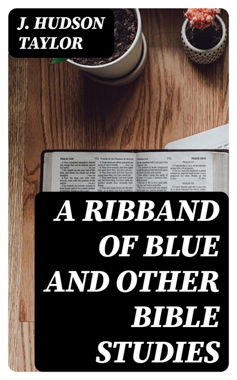 A Ribband of Blue And Other Bible Studies - J. Hudson Taylor