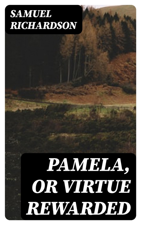 Pamela, or Virtue Rewarded - Samuel Richardson