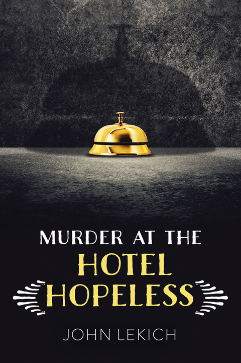 Murder at the Hotel Hopeless - John Lekich