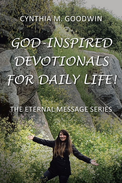 God-Inspired Devotionals for Daily Life! - Cynthia M. Goodwin