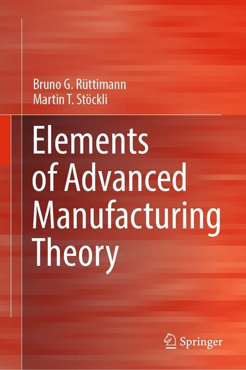 Elements of Advanced Manufacturing Theory - Bruno G. Rüttimann, Martin T. Stöckli