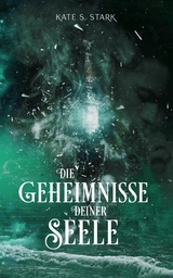 Die Geheimnisse deiner Seele - Kate S. Stark