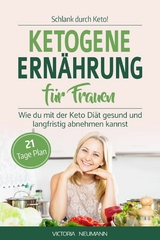 SCHLANK DURCH KETO! Ketogene Ernährung für Frauen - Victoria Neumann