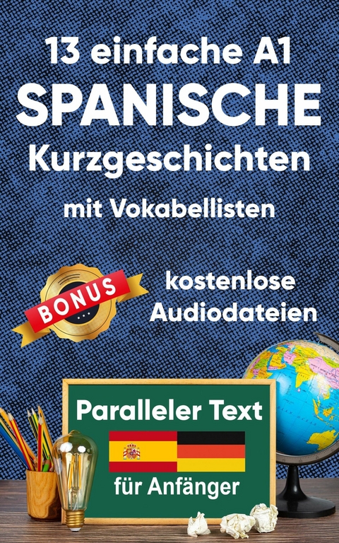 13 Einfache A1 spanische Kurzgeschichten mit Vokabellisten für Anfänger - Berta Ziebart