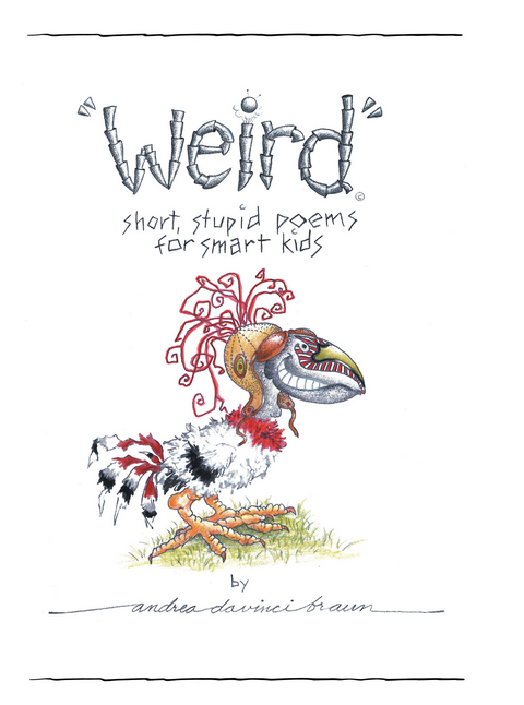 "Weird" short, stupid poems for smart kids - Andrea daVinci Braun