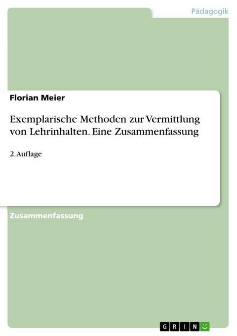 Exemplarische Methoden zur Vermittlung von Lehrinhalten. Eine Zusammenfassung - Florian Meier