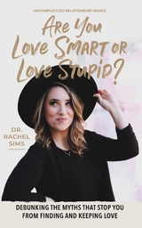 Are You Love Smart or Love Stupid? -  Dr. Rachel Sims