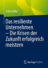 Das resiliente Unternehmen – Die Krisen der Zukunft erfolgreich meistern - Achim Röhe