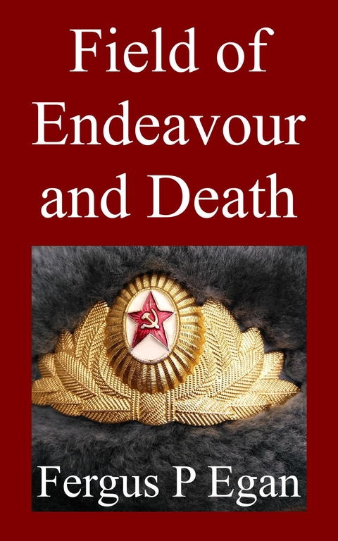 Field of Endeavour and Death - Fergus P Egan