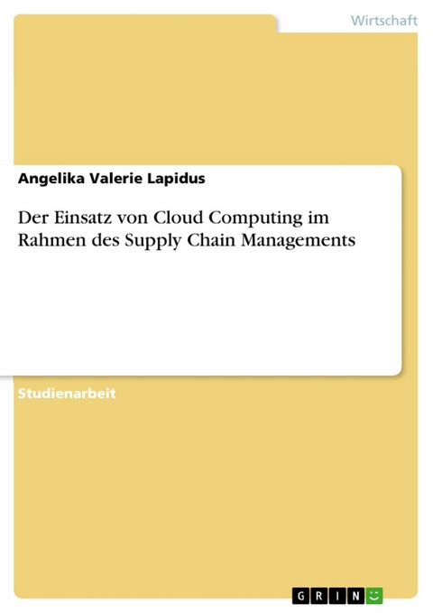 Der Einsatz von Cloud Computing im Rahmen des Supply Chain Managements - Angelika Valerie Lapidus