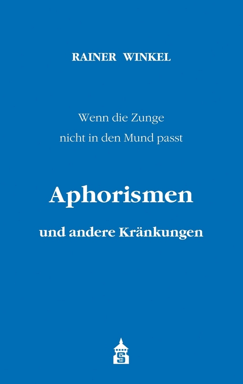 Aphorismen und andere Kränkungen - Rainer Winkel