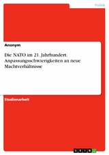 Die NATO im 21. Jahrhundert. Anpassungsschwierigkeiten an neue Machtverhältnisse