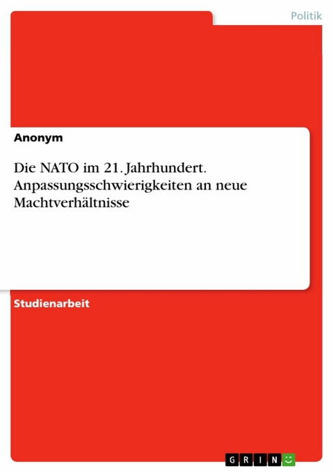 Die NATO im 21. Jahrhundert. Anpassungsschwierigkeiten an neue Machtverhältnisse