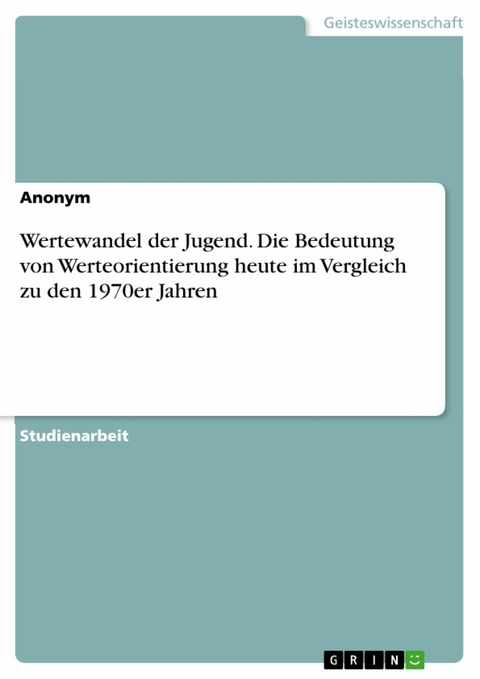 Wertewandel der Jugend. Die Bedeutung von Werteorientierung heute im Vergleich zu den 1970er Jahren