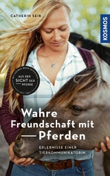 Wahre Freundschaft mit Pferden - Catherin Seib