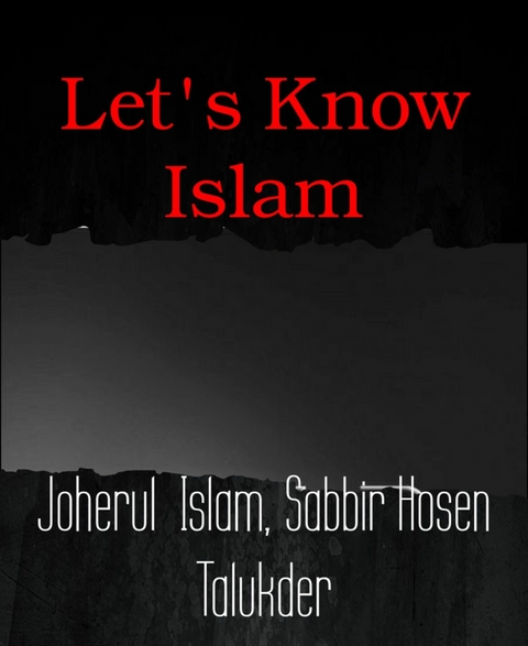 Let's Know Islam - Sabbir Hosen Talukder, Joherul Islam