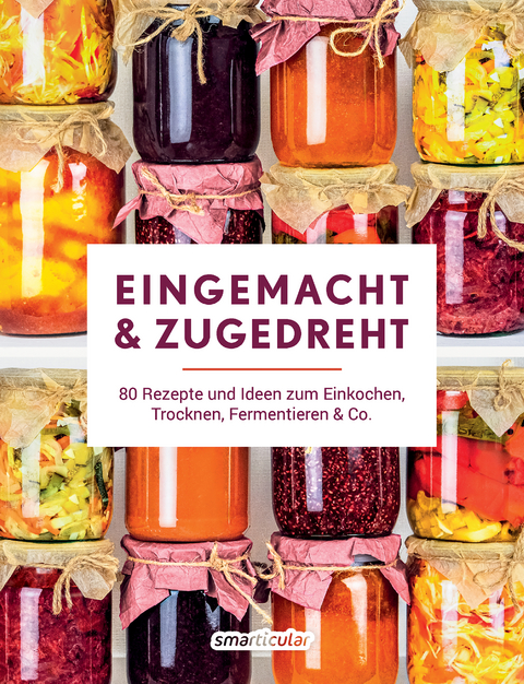 Eingemacht &amp; zugedreht