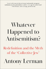 Whatever Happened to Antisemitism? - Antony Lerman