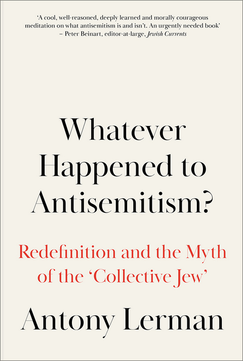 Whatever Happened to Antisemitism? - Antony Lerman