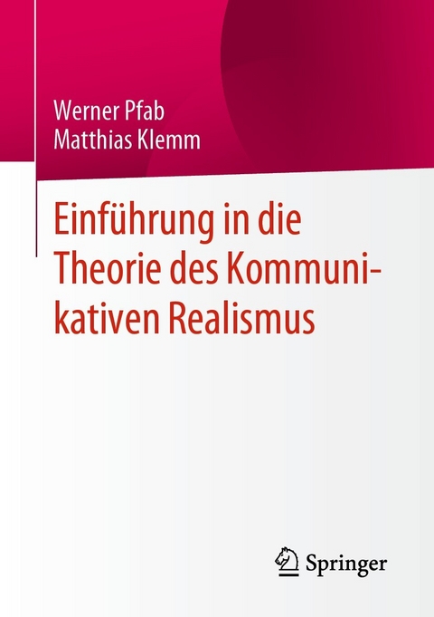 Einführung in die Theorie des Kommunikativen Realismus - Werner Pfab, Matthias Klemm