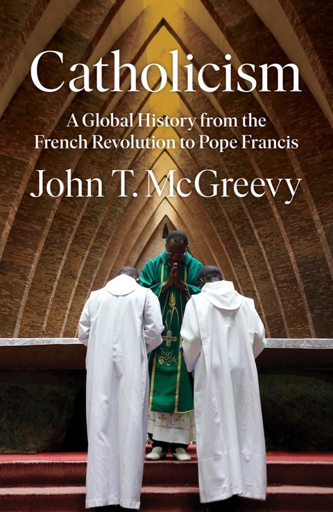 Catholicism: A Global History from the French Revolution to Pope Francis - John T. McGreevy