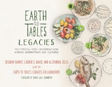 Earth to Tables Legacies -  Lauren E. Baker,  Deborah Barndt,  Alexandra Gelis